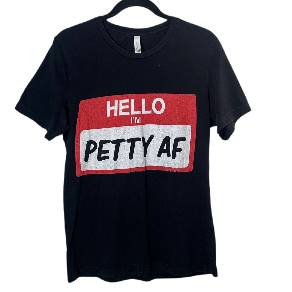 Hello my Name is: Petty AF, Small graphic T-Shirt